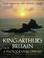 Cover of: King Arthur's Britain