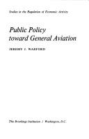 Public policy toward general aviation by Jeremy J. Warford