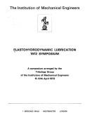 Elastohydrodynamic Lubrication 1972 Symposium : a symposium arranged by the Tribology Group of the Institution of Mechanical Engineers, 11-13th April 1972