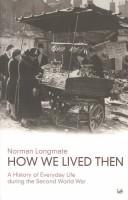 How we lived then : a history of everyday life during the Second World War