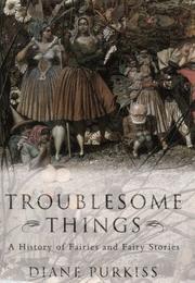 Troublesome things by Diane Purkiss