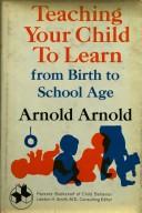 Cover of: Teaching your child to learn from birth to school age.