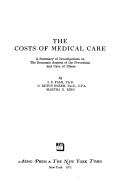 Cover of: The costs of medical care: a summary of investigations on the economic aspects of the prevention and care of illness