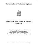 Vibration and noise in motor vehicles : a symposium arranged by the Automobile Division of the Institution of Mechanical Engineers and the Advanced School of Automotive Studies
