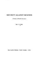Cover of: Security against sickness: a study of health insurance