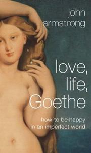 Love, life, Goethe : how to be happy in an imperfect world