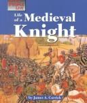 Cover of: Life of a Medieval knight by James A. Corrick
