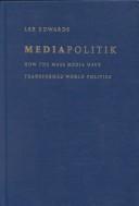 Mediapolitik : how the mass media have transformed world politics