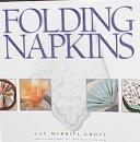Folding napkins by Gay Merrill Gross