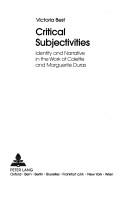 Cover of: Critical subjectivities: identity and narrative in the work of Colette and Marguerite Duras