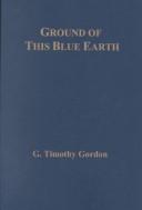 Cover of: Ground of this blue earth | G. Timothy Gordon