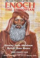 Cover of: Enoch, the Ethiopian: the lost prophet of the Bible : greater than Abraham, holier than Moses.