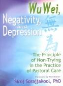 Cover of: Wu wei, negativity, and depression: the principle of non-trying in the practice of pastoral care