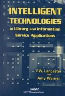 Intelligent technologies in library and information service applications by F. Wilfrid Lancaster