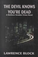 The devil knows you're dead : a Matthew Scudder crime novel