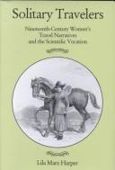 Cover of: Solitary travelers: nineteenth-century women's travel narratives and the scientific vocation