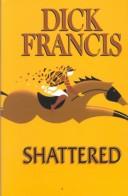 Cover of: Shattered by Dick Francis
