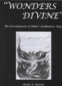 Cover of: Wonders divine: the development of Blake's kabbalistic myth