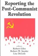 Cover of: Reporting the post-Communist revolution