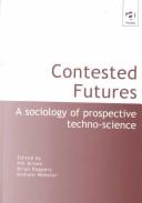 Cover of: Contested futures by edited by Nik Brown, Brian Rappert, and Andrew Webster.