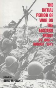 Cover of: The Initial Period of War on the Eastern Front, 22 June - August 1941: Proceedings Fo the Fourth Art of War Symposium, Garmisch, October, 1987 (Cass Series on Soviet Military Experience, 2)