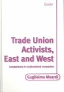 Trade union activists, east and west : comparisons in multinational companies