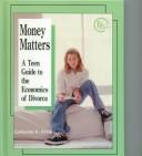 Cover of: Money matters: a teen guide to the economics of divorce
