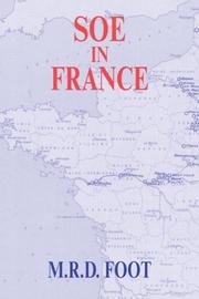 Cover of: SOE in France: an account of the work of the British Special Operations Executive in France, 1940-1944