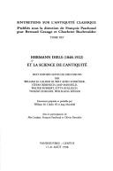 Cover of: Hermann Diels (1848-1922) et la science de l'Antiquité: huit exposés suivis de discussions par William M. Calder III ... [et al.] ; entretiens préparés et présidés par William M. Calder III et Jaap Mansfeld ; avec la participation de Alex Leukart, François Paschoud et Olivier Reverdin.