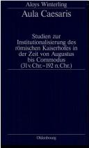 Cover of: Aula Caesaris: Studien zur Institutionalisierung des römischen Kaiserhofes in der Zeit von Augustus bis Commodus (31 v. Chr.-192 n. Chr.)