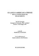 Cover of: Gli anglo-americani a Firenze: idea e costruzione del Rinascimento : atti del convegno, Georgetown University, Villa "Le Balze," Fiesole, 19-20 giugno 1997