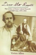 Dear Mr Rossetti : the letters of Dante Gabriel Rossetti and Hall Cain 1878-1881