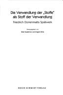Cover of: Die Verwandlung der "Stoffe" als Stoff der Verwandlung: Friedrich Dürrenmatts Spätwerk