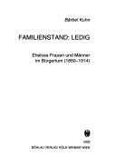 Cover of: Familienstand: Ledig : ehelose Frauen und Männer im Bürgertum (1850-1914)