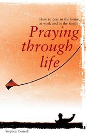 Cover of: Praying Through Life: How to Pray in the Home, at Work & in the Family