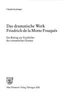Cover of: Das dramatische Werk Friedrich de la Motte Fouqués: ein Beitrag zur Geschichte des romantischen Dramas