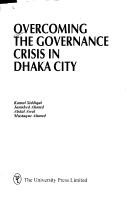Cover of: Overcoming the governance crisis in Dhaka City