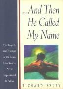 Cover of: And then He called my name: the tragedy and triumph of the Cross like you've never experienced it before