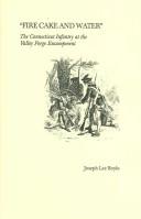 Cover of: Fire cake and water: the Connecticut infantry at the Valley Forge encampment