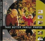 Take better family photos : an easy-to-use guide for capturing life's most treasured events