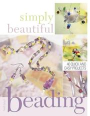 Simply beautiful beading : 53 quick and easy projects