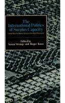 Cover of: The International politics of surplus capacity by edited by Susan Strange, Roger Tooze.