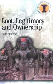 Loot, legitimacy and ownership : the ethical crisis in archaeology