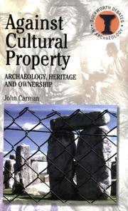 Cover of: Against Cultural Property: Archaeology, Heritage and Ownership (Duckworth Debates in Archaeology) (Duckworth Debates in Archaeology)