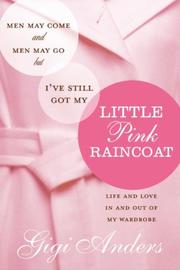 Cover of: Men May Come and Men May Go ... But I've Still Got My Little Pink Raincoat: Life and Love In and Out of My Wardrobe