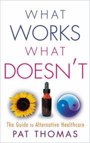 What works, what doesn't : the guide to alternative healthcare