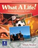 Cover of: What A Life! Stories of Amazing People - Alternate Selections with Canadian and Turkish Content (Book 2, High-Beginning)