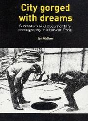 Cover of: City Gorged With Dreams: Surrealism and  Documentary Photography in Interwar Paris