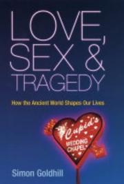Love, sex & tragedy : how the ancient world shapes our lives