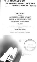 Cover of: The President's budget proposals for fiscal year 1994: hearing before the Committee on the Budget, House of Representatives, One Hundred Third Congress, first session, hearing held in Washington, DC, March 5, 1993.